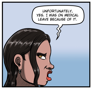 Closeup of Amanda as she eyerolls in disgust and says, "Unfortunately, yes.  I was on medical leave because of it."