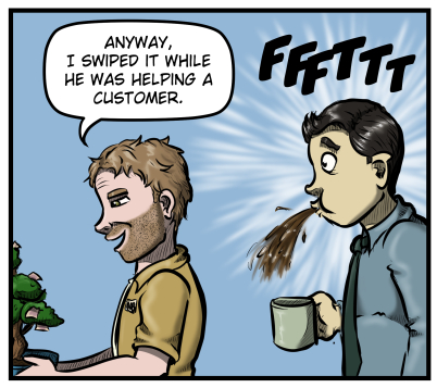 Harold turns around and starts to walk away with the tree and says, "Anyway, I swiped it while he was helping a customer." Max does a spit-take.