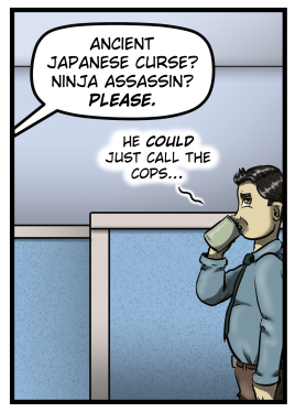 From off panel Harold says, "Ancient Japanese curse? Ninja assassin? Please." Max rolls his eyes, sips his coffee, and mutters, "He COULD just call the cops..."