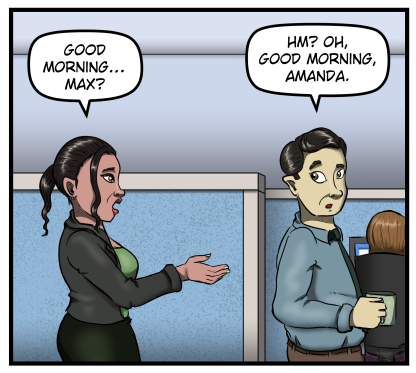 Panel 1: Amanda comes up behind Max and says, "Good morning... Max?" Max looks over his shoulder and says, "Hm? Oh, good morning, Amanda."