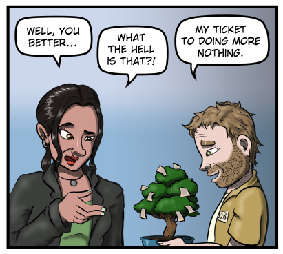 Amanda says, "Well, you better..." She raises an eyebrow and gestures at the yen tree Harold is holding.  She says, "What the hell is that?!"  Harold smiles and says, "My ticket to doing more nothing."