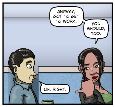 Amanda starts walking away and says, "Anyway, got to get to work. You should, too." Max responds, "Uh, right."