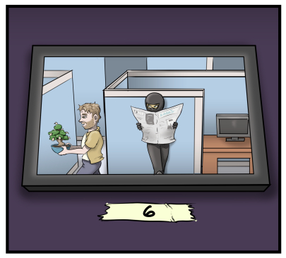 A close-up of a monitor on the wall with a piece of masking tape beneath it with a hand-written "6" on it.  On the monitor is an overhead view of Harold walking by a cubicle with his tree, not noticing the ninja who is standing against the cubicle wall holding a newspaper.