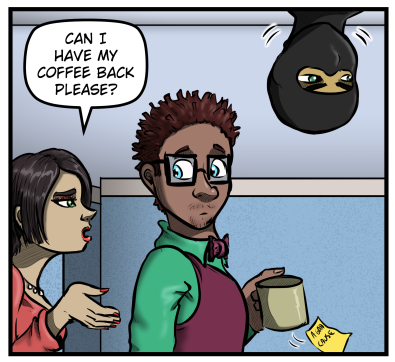 A woman comes into panel behind Tyler and says, "Can I have my coffee back please?"  Tyler is distracted by the woman and doesn't see the ninja lower his head into frame, staring in the direction that Harold walked off.  The sticky note falls from the mug.
