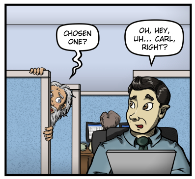 An old man with long hair and a long beard peeks around the corner of a cubicle wall at Max.  He says, "Chosen One?"  Max turns his head away from his laptop and says, "Oh, hey, uh... Carl, Right?"