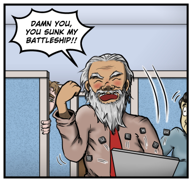 Carl shouts, "DAMN YOU, YOU SUNK MY BATTLESHIP!!" and pounds his fist down on Max's laptop, sending keys flying into the air.  Harold watches from behind the cubicle wall.