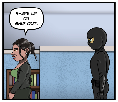 Amanda walks away, leaving the ninja watching her, and says, "Shape up or ship up."