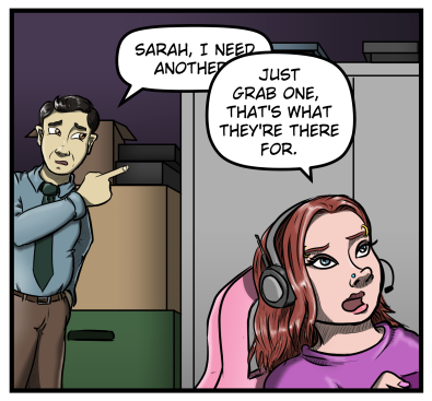 Max enters Sarah's cluttered office, pointing towards the laptops.  Sarah is leaning back in her chair looking off panel at her monitors.  Max says, "Sarah, I need another-"  He's interrupted when Sarah says, "Just grab one, that's what they're there for."